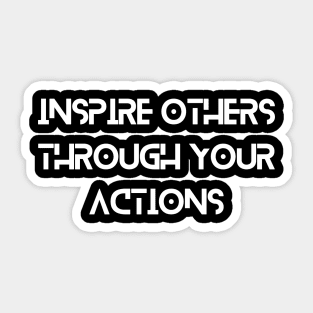 Inspire other through your action Inspirational Sticker